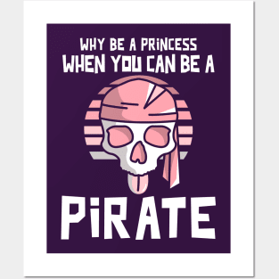 Why Be A Princess When You Can Be A Pirate Posters and Art